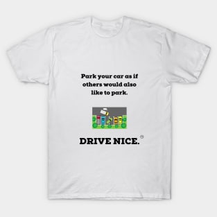 Drive nice, Park nice. T-Shirt